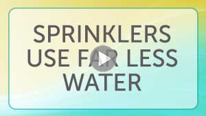 Sprinklers Use Far Less Water