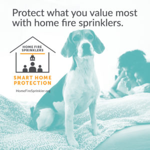 protect what you value most with home fire sprinklers