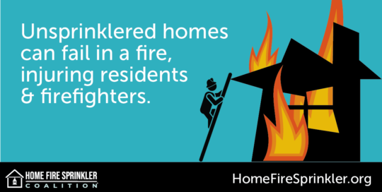 unsprinklered homes can fail in a fire.