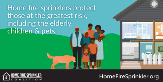 home fire sprinklers protect those at the greatest risk